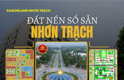 Saigonland Nhơn Trạch Đầu Tư - Mua bán Đất Nền Nhơn Trạch - Đất nền sân bay Long Thành - Vùng ven TPHCM
